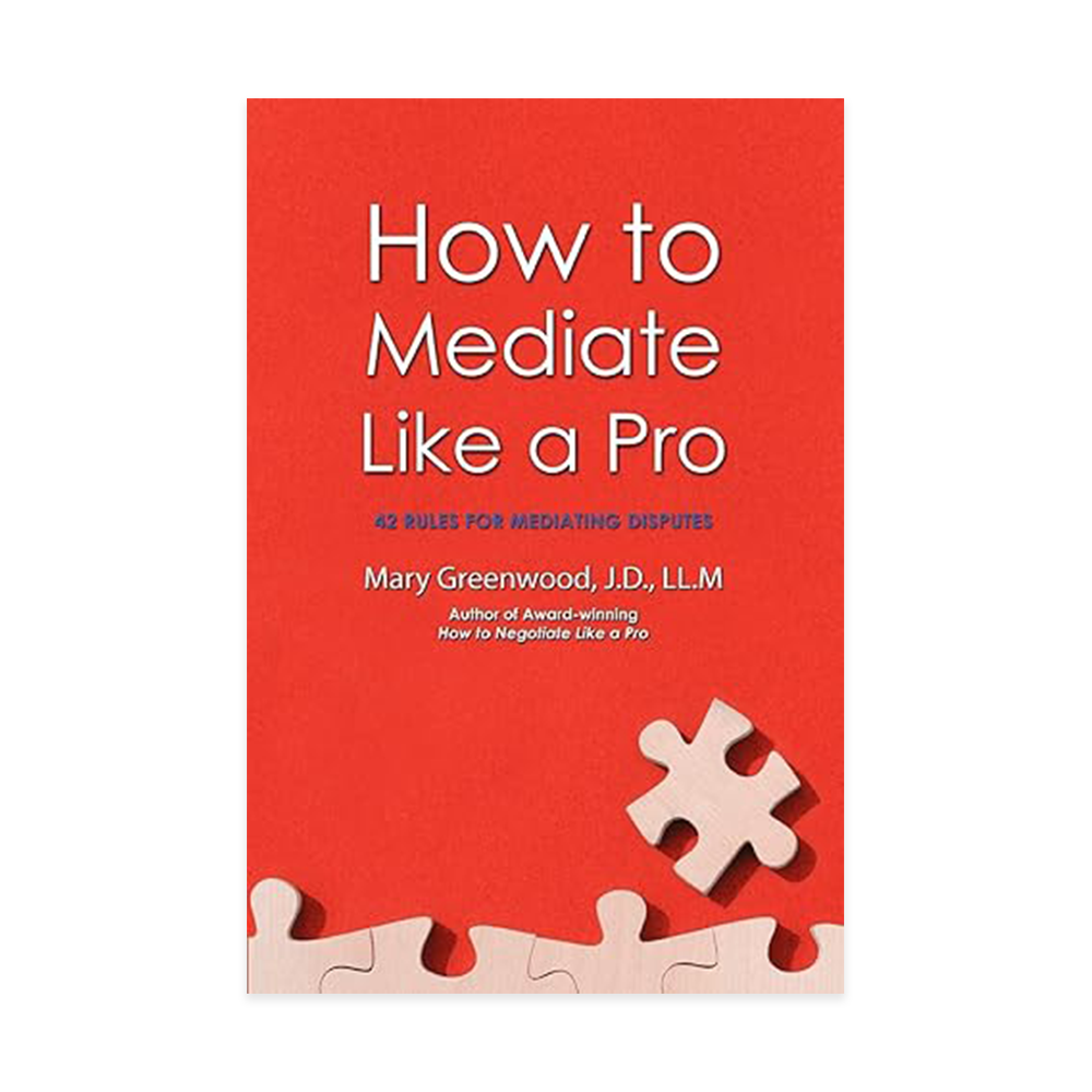 How to Mediate Like a Pro, by Mary Greenwood, J.D., LLM